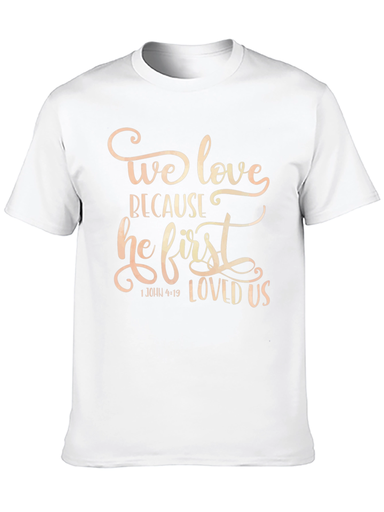 We Love Because He First Loved Us T-Shirt