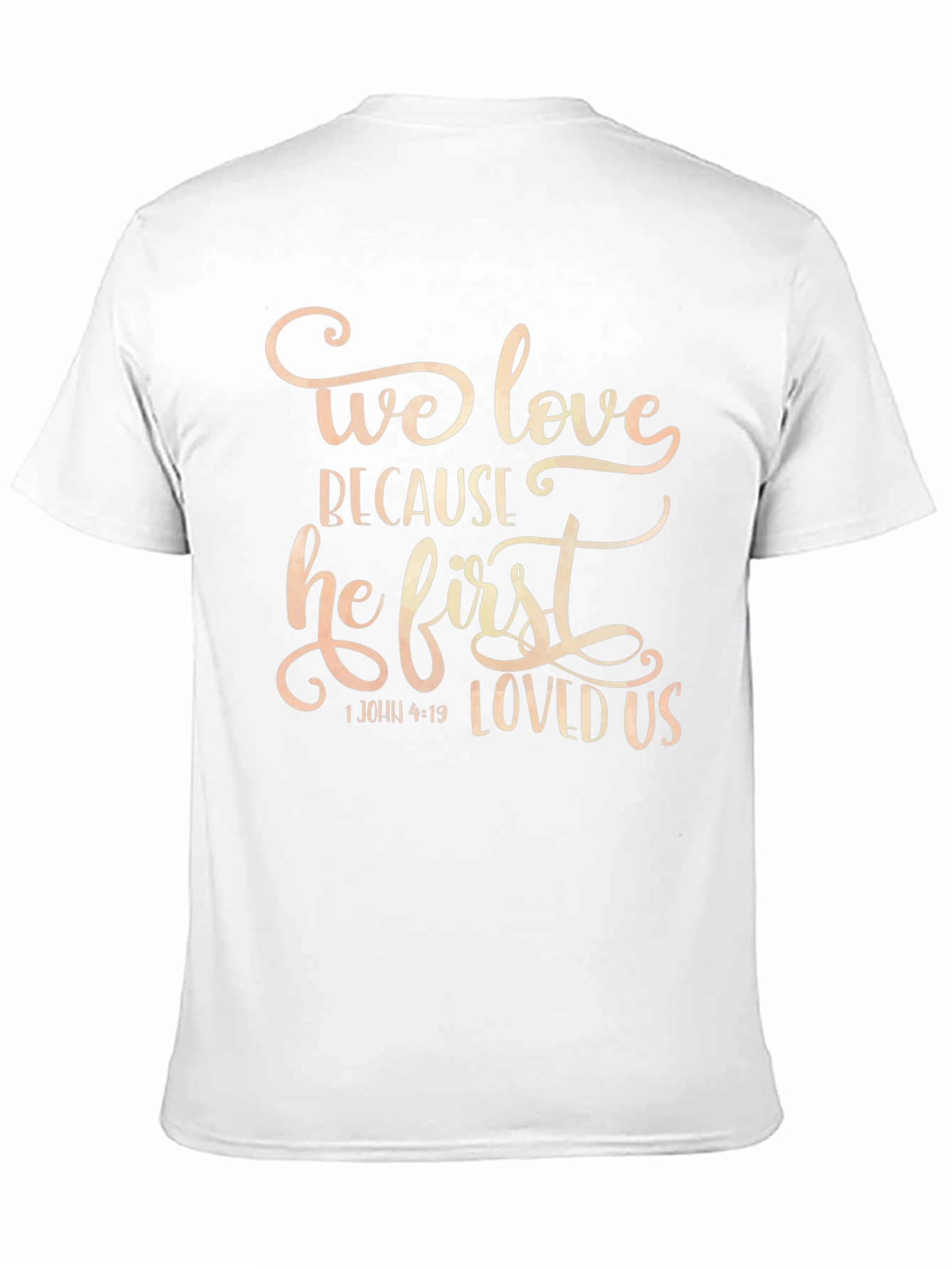 We Love Because He First Loved Us T-Shirt