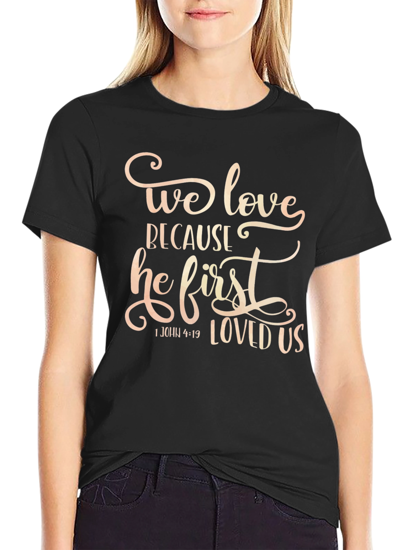 We Love Because He First Loved Us T-Shirt