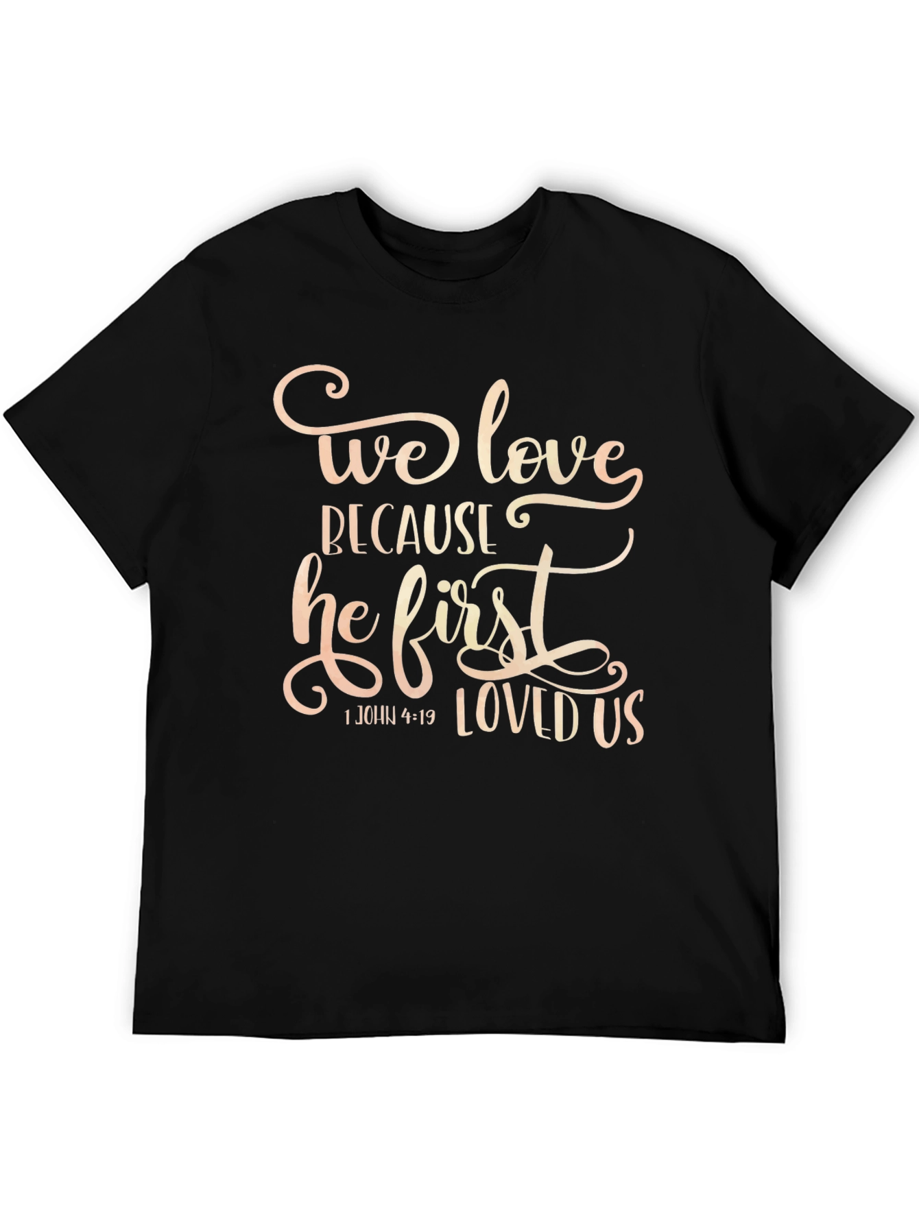 We Love Because He First Loved Us T-Shirt