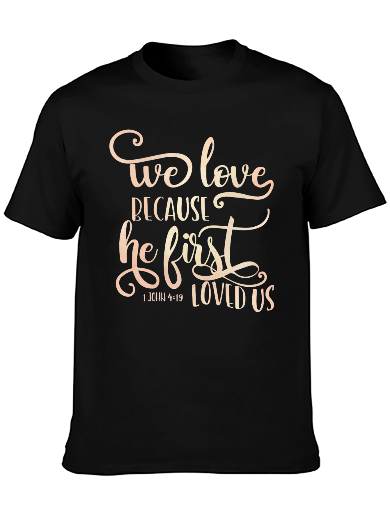 We Love Because He First Loved Us T-Shirt