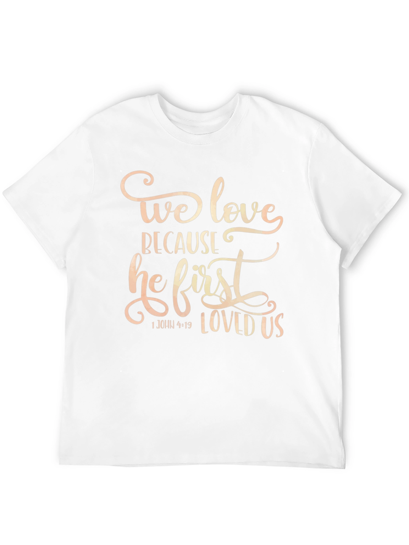 We Love Because He First Loved Us T-Shirt