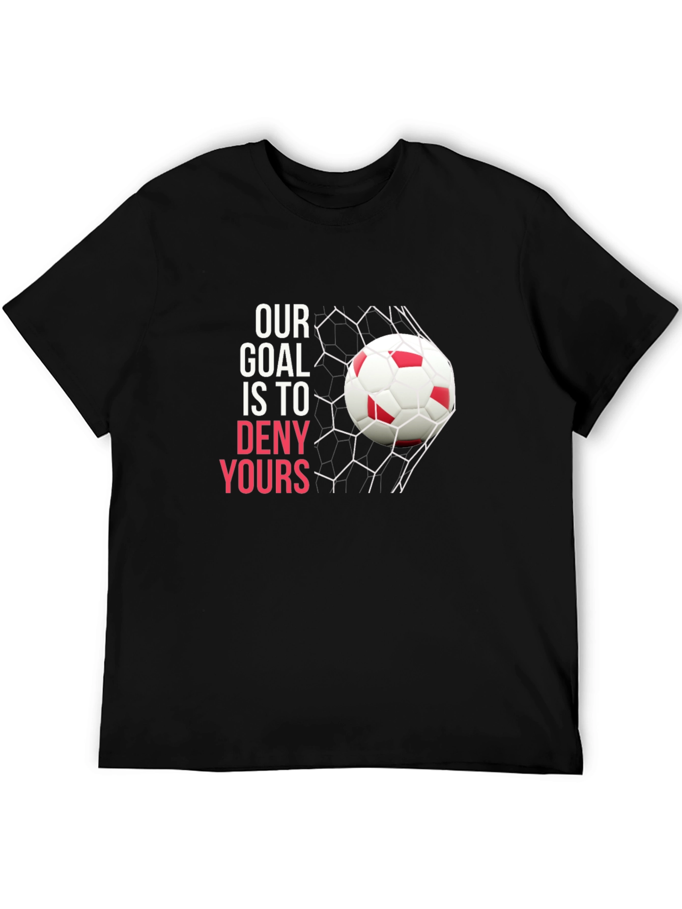 Soccer Goal T-Shirt: Deny Yours