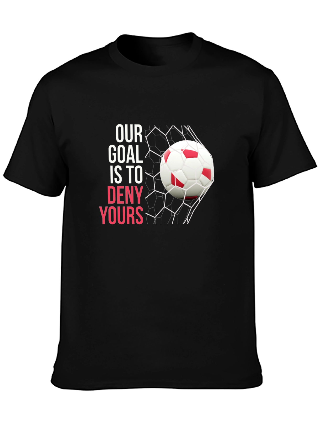Soccer Goal T-Shirt: Deny Yours