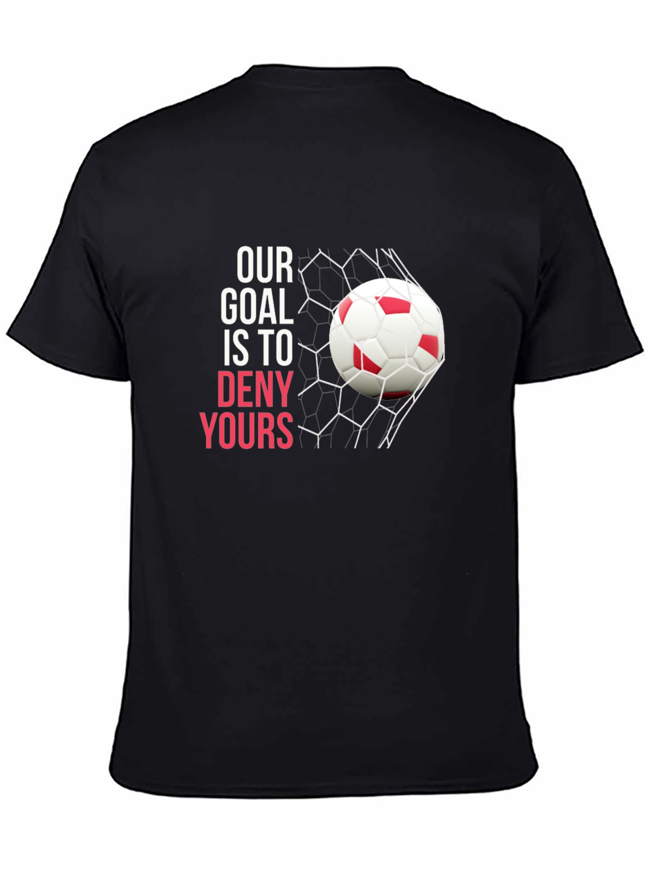 Soccer Goal T-Shirt: Deny Yours