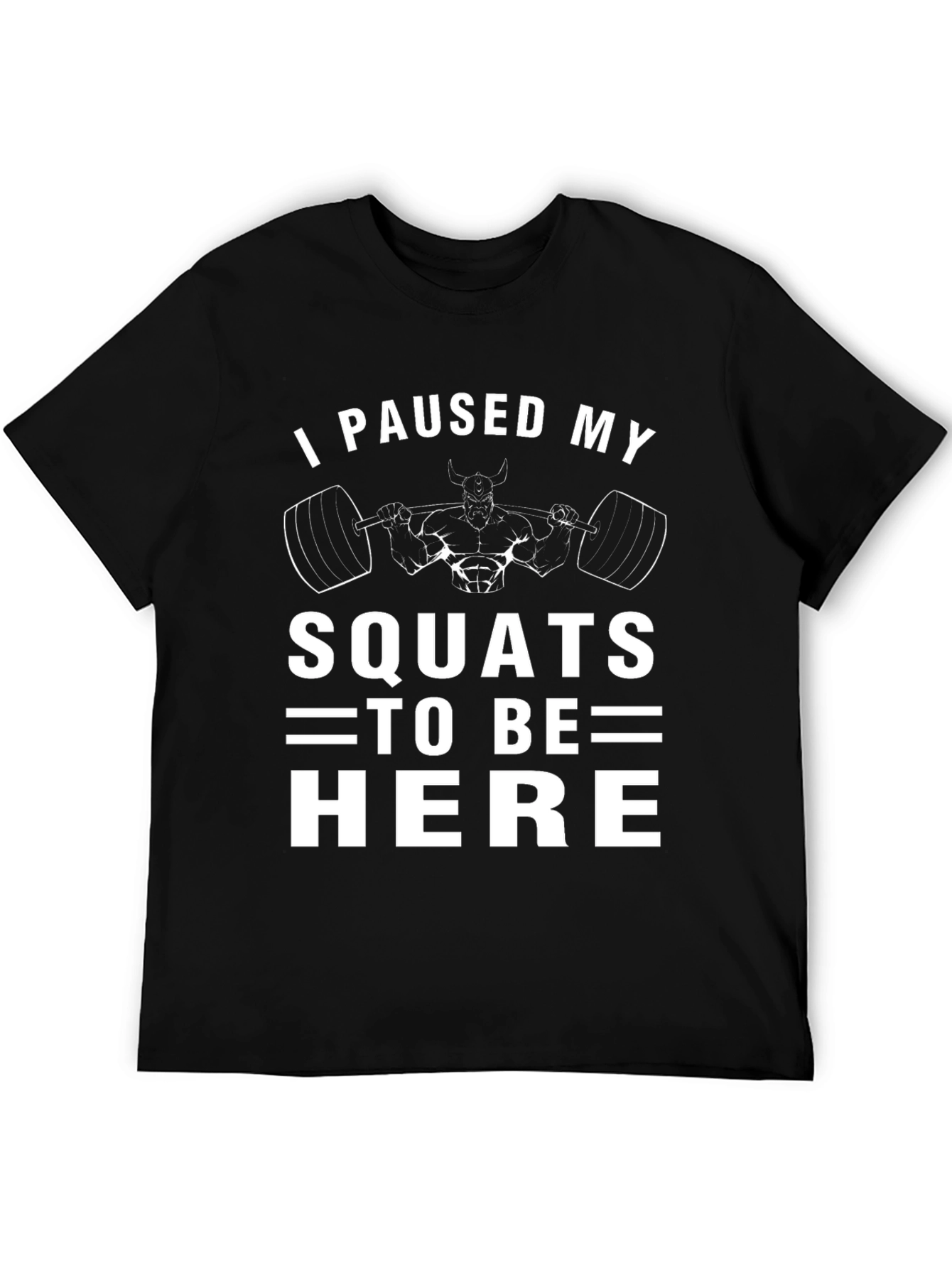 I Paused My Squats Funny Workout T-Shirt