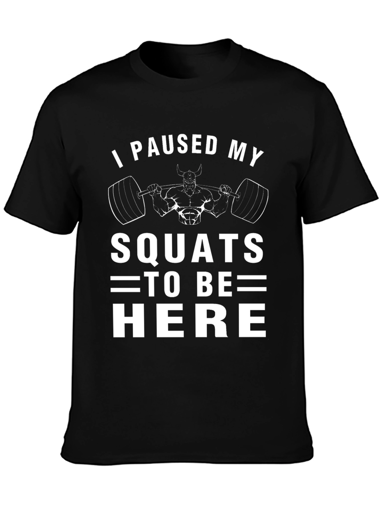 I Paused My Squats Funny Workout T-Shirt
