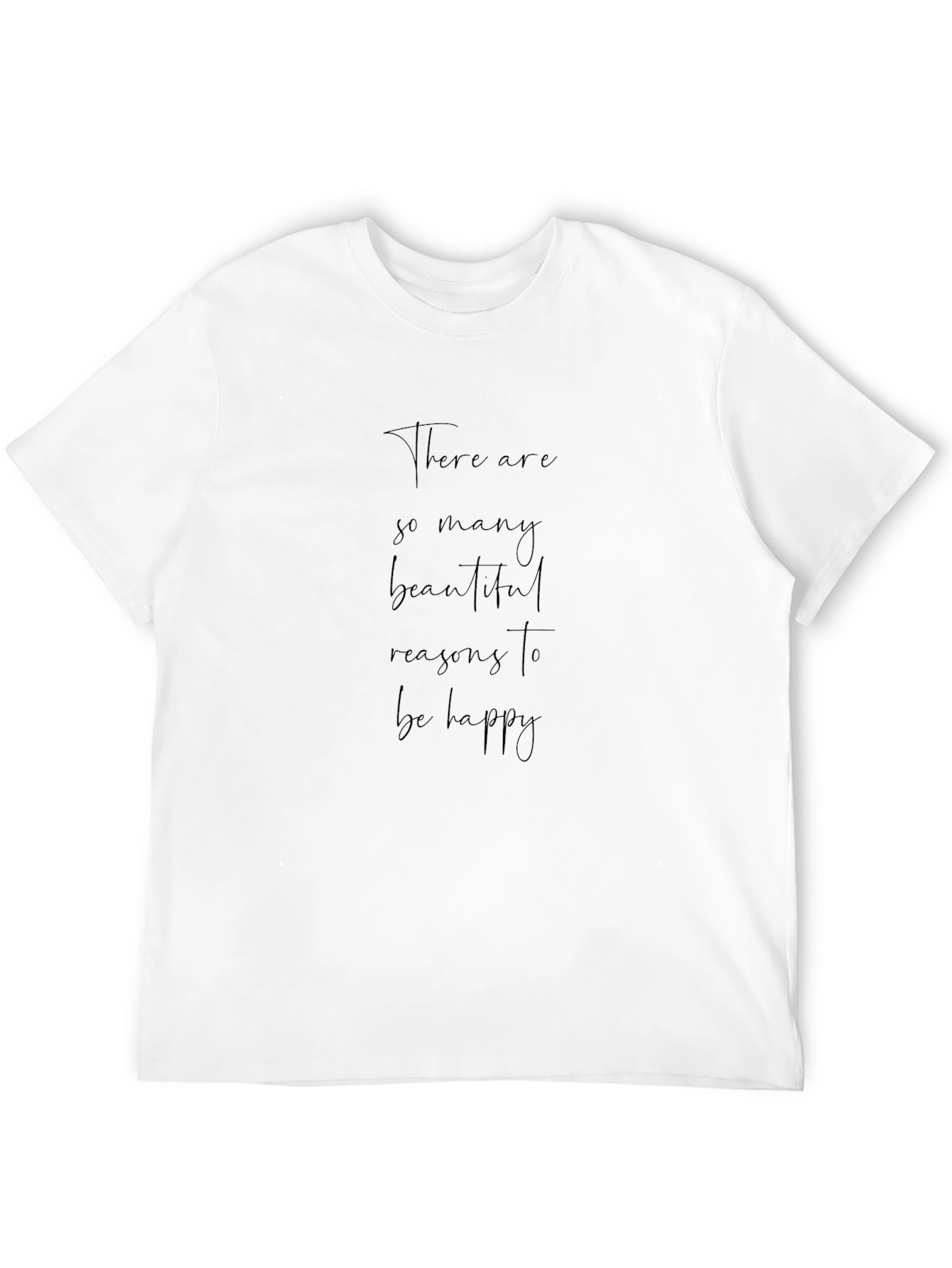 Inspirational Quote Tee: Reasons to Be Happy
