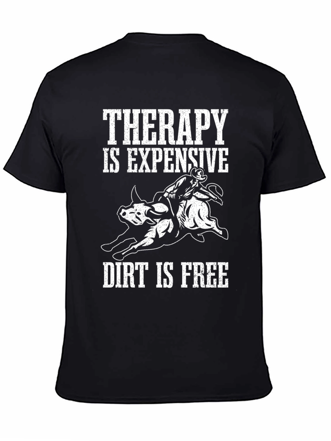 Therapy is Expensive Dirt is Free Graphic T-Shirt