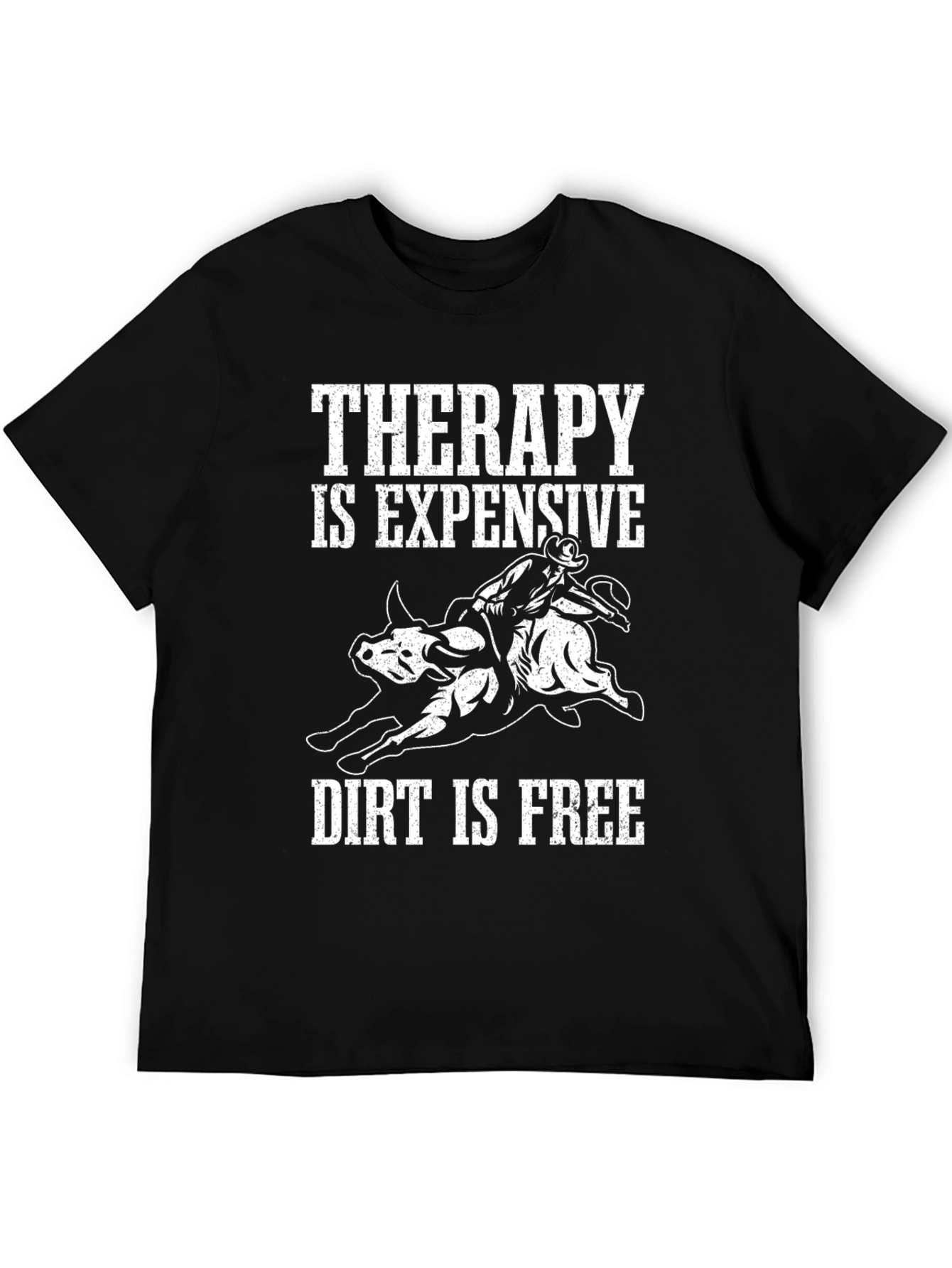 Therapy is Expensive Dirt is Free Graphic T-Shirt