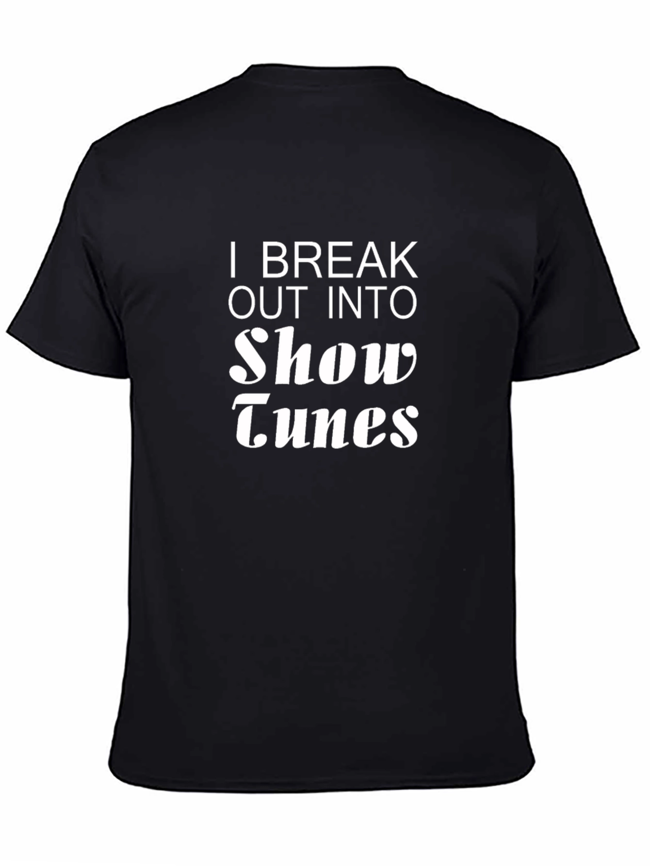 I Break Out Into Show Tunes Black T-Shirt