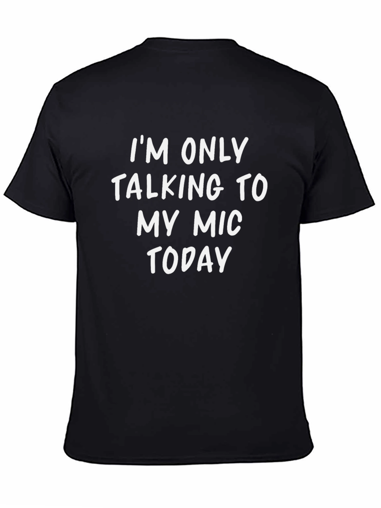 Im Only Talking to My Mic Today T-Shirt