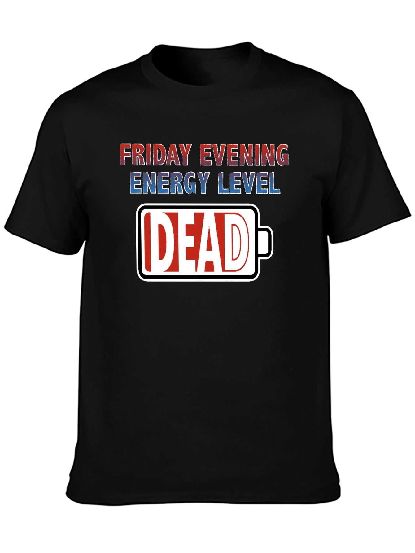 Friday Evening Energy Level: Dead T-Shirt