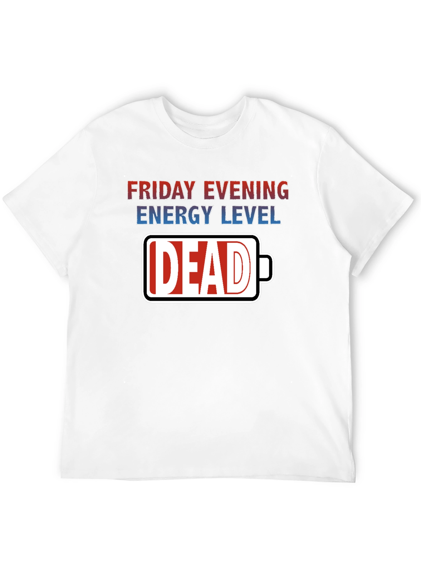 Friday Evening Energy Level: Dead T-Shirt