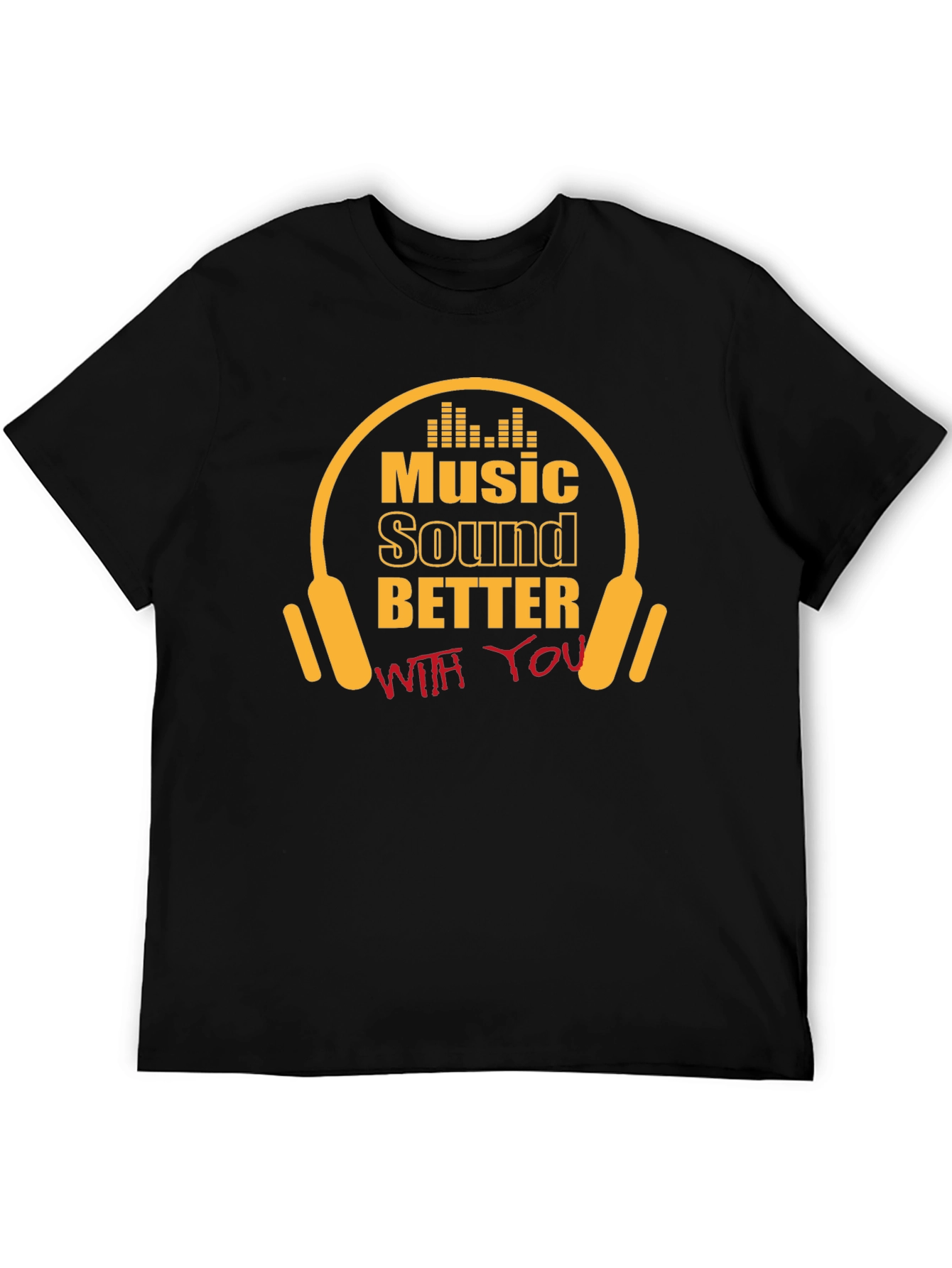 Music Sounds Better With You T-Shirt