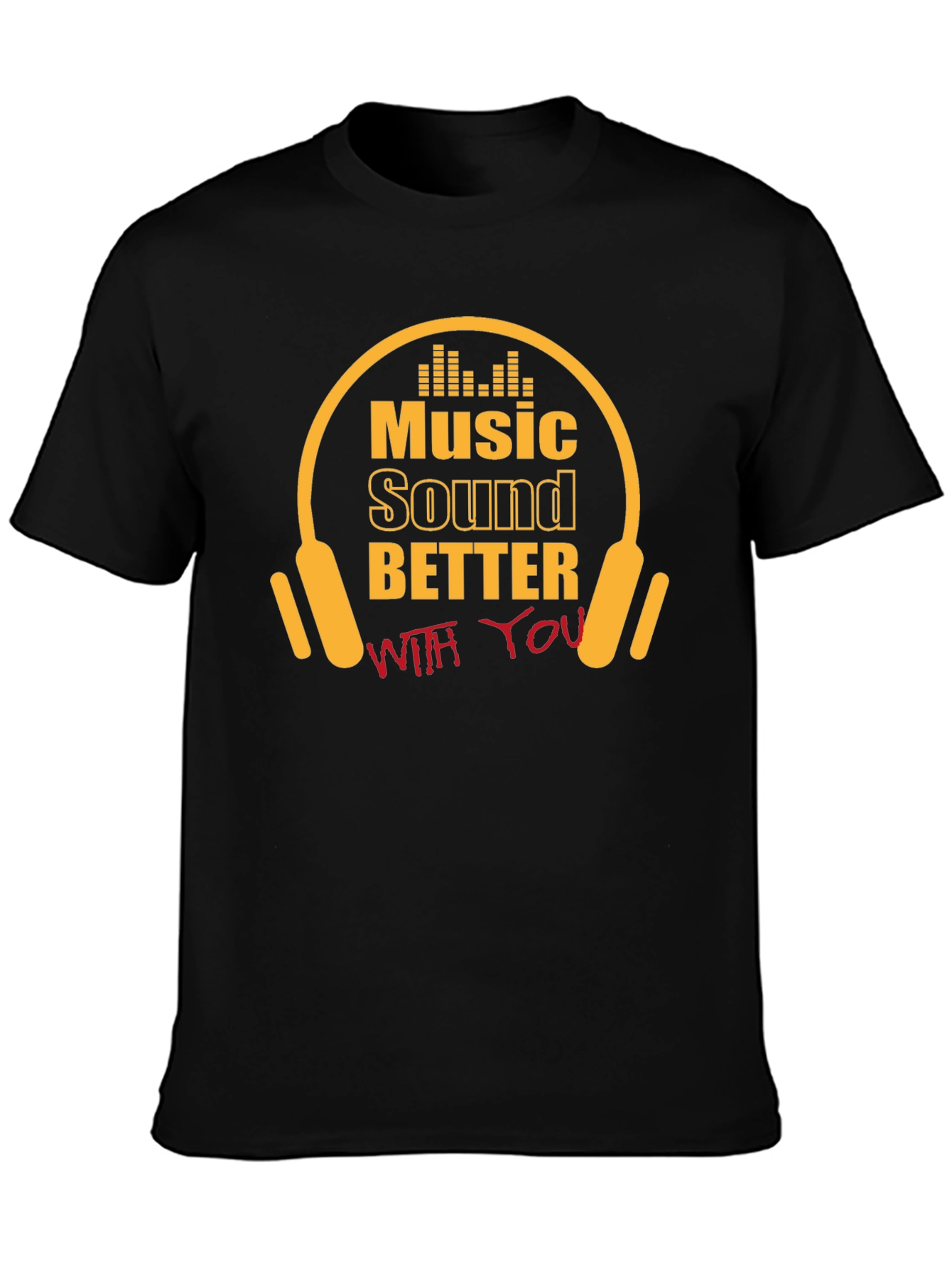 Music Sounds Better With You T-Shirt