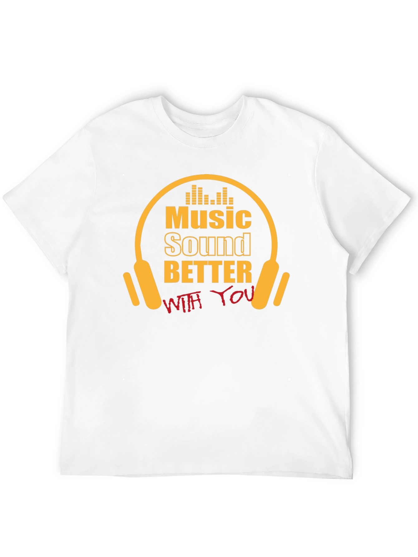 Music Sounds Better With You T-Shirt