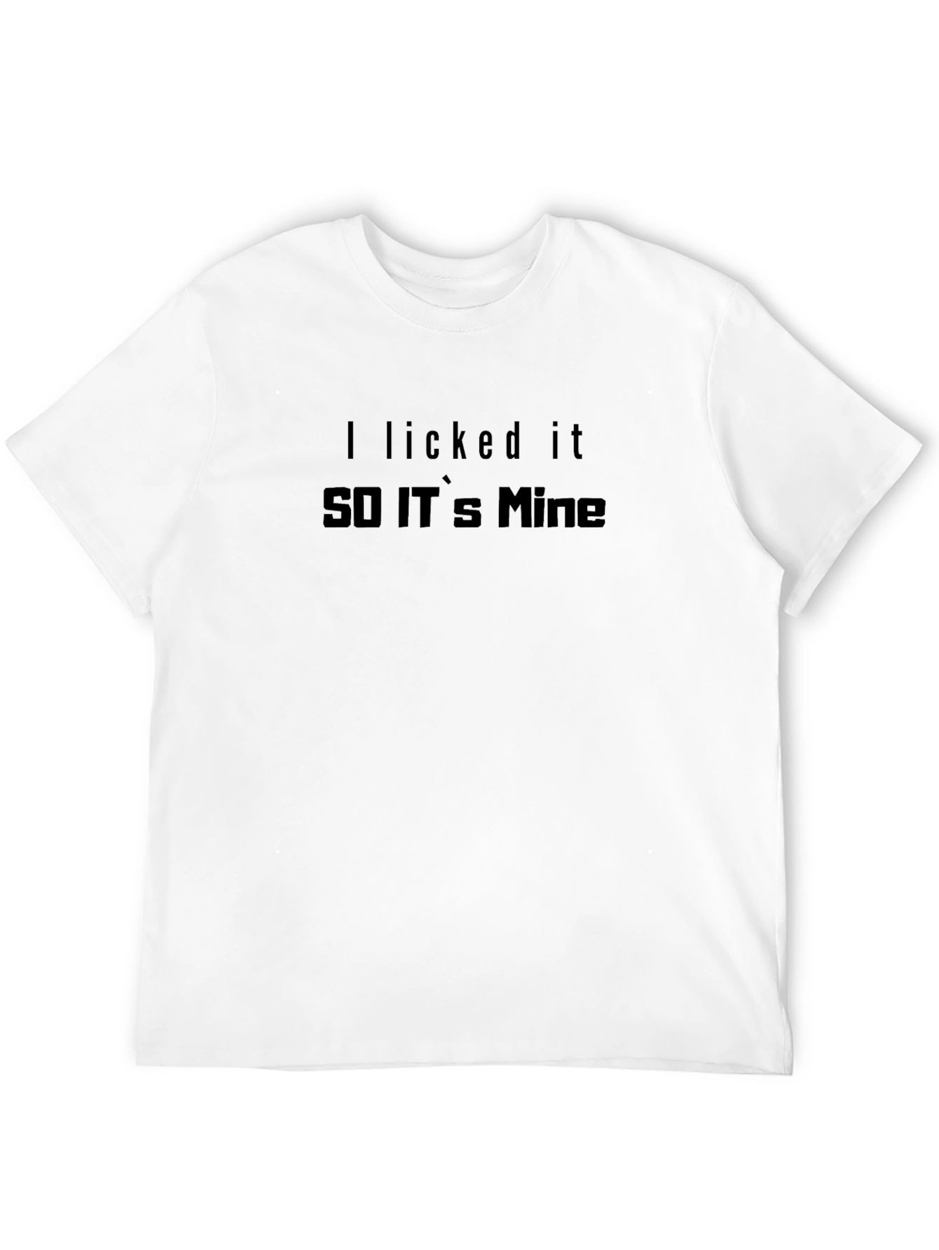 I Licked It So Its Mine T-Shirt
