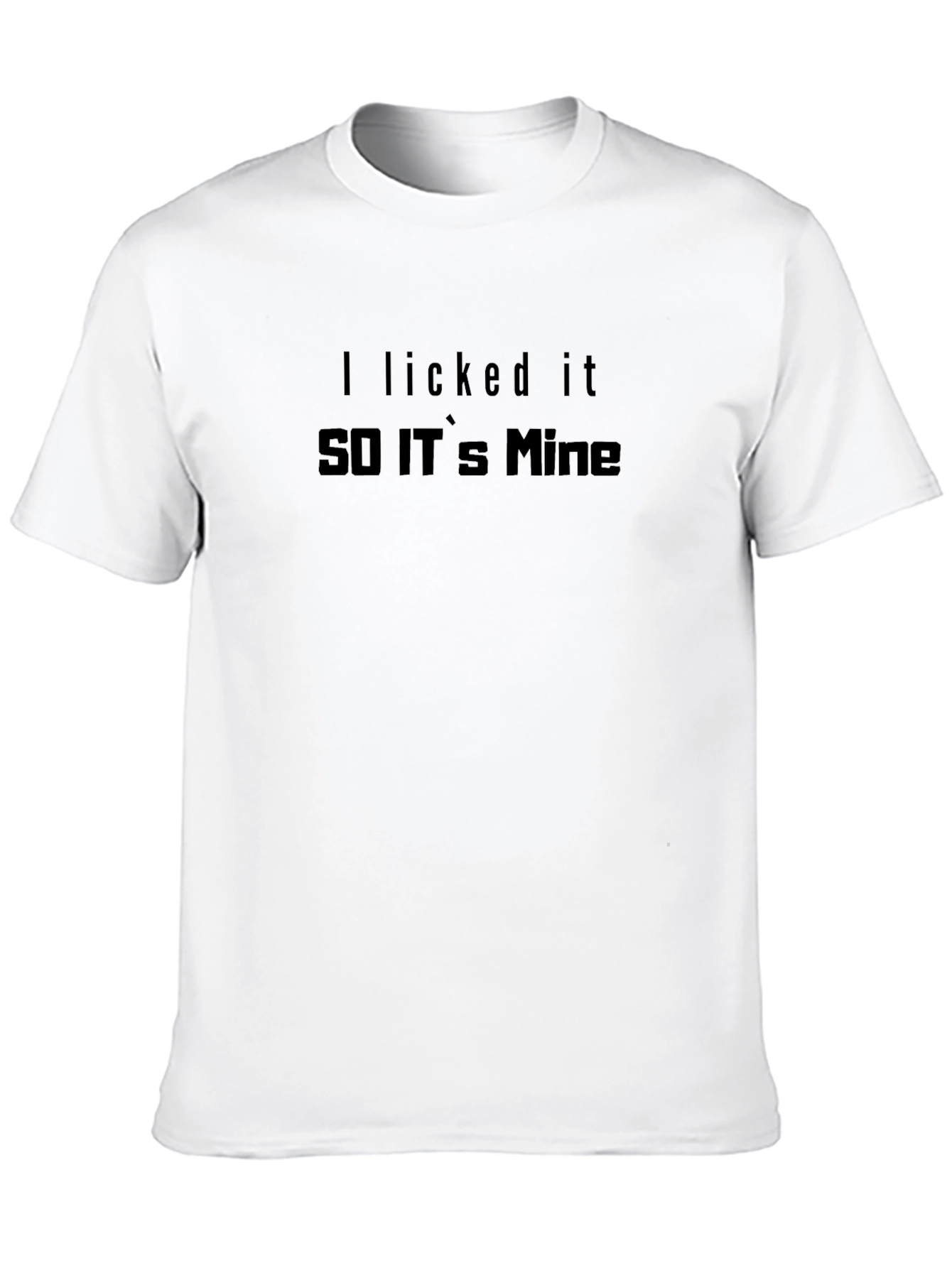 I Licked It So Its Mine T-Shirt