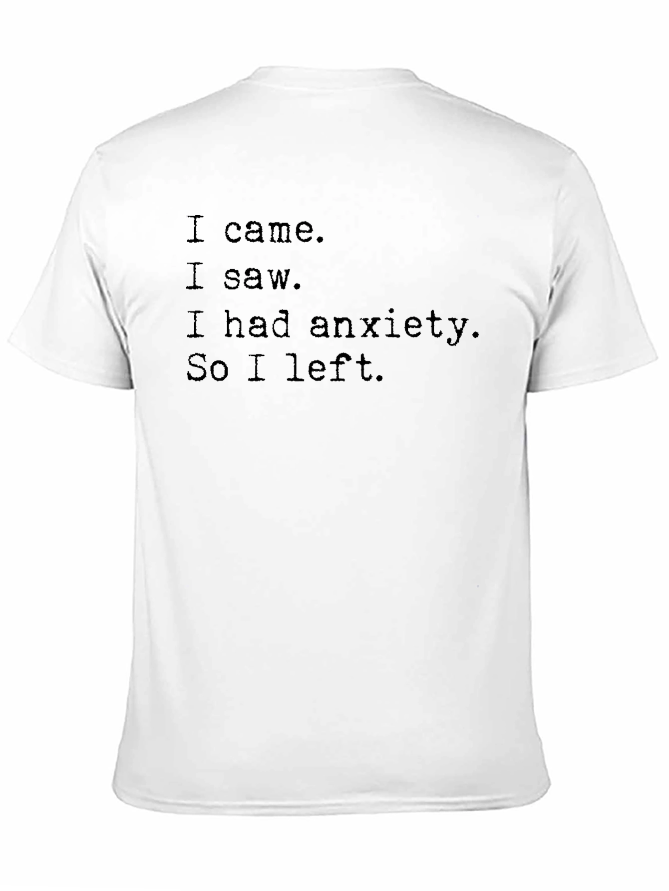 Anxiety Slogan T-Shirt: I Came I Saw I Left