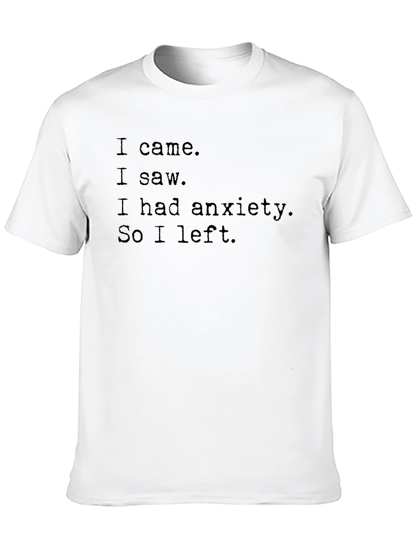 Anxiety Slogan T-Shirt: I Came I Saw I Left