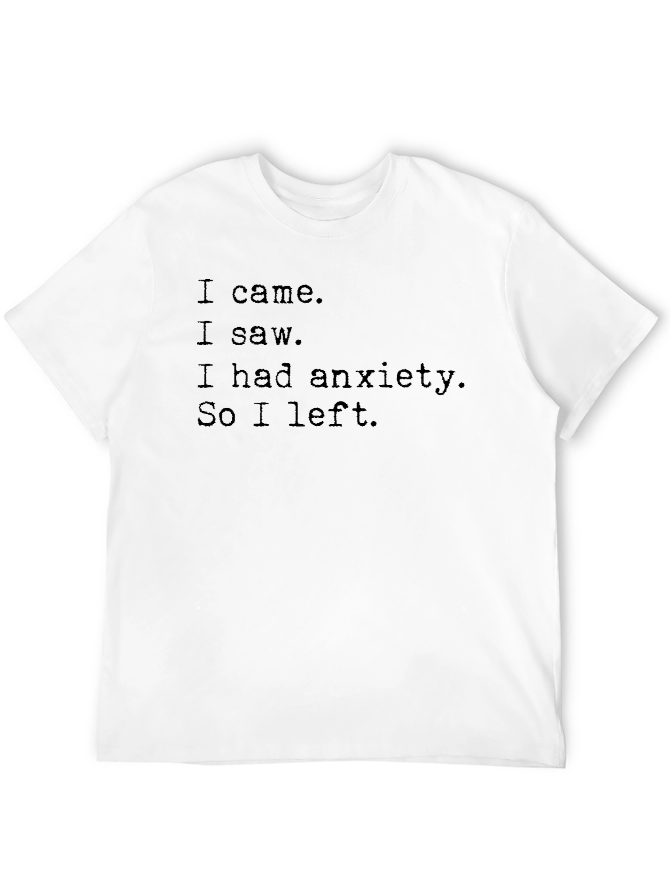 Anxiety Slogan T-Shirt: I Came I Saw I Left