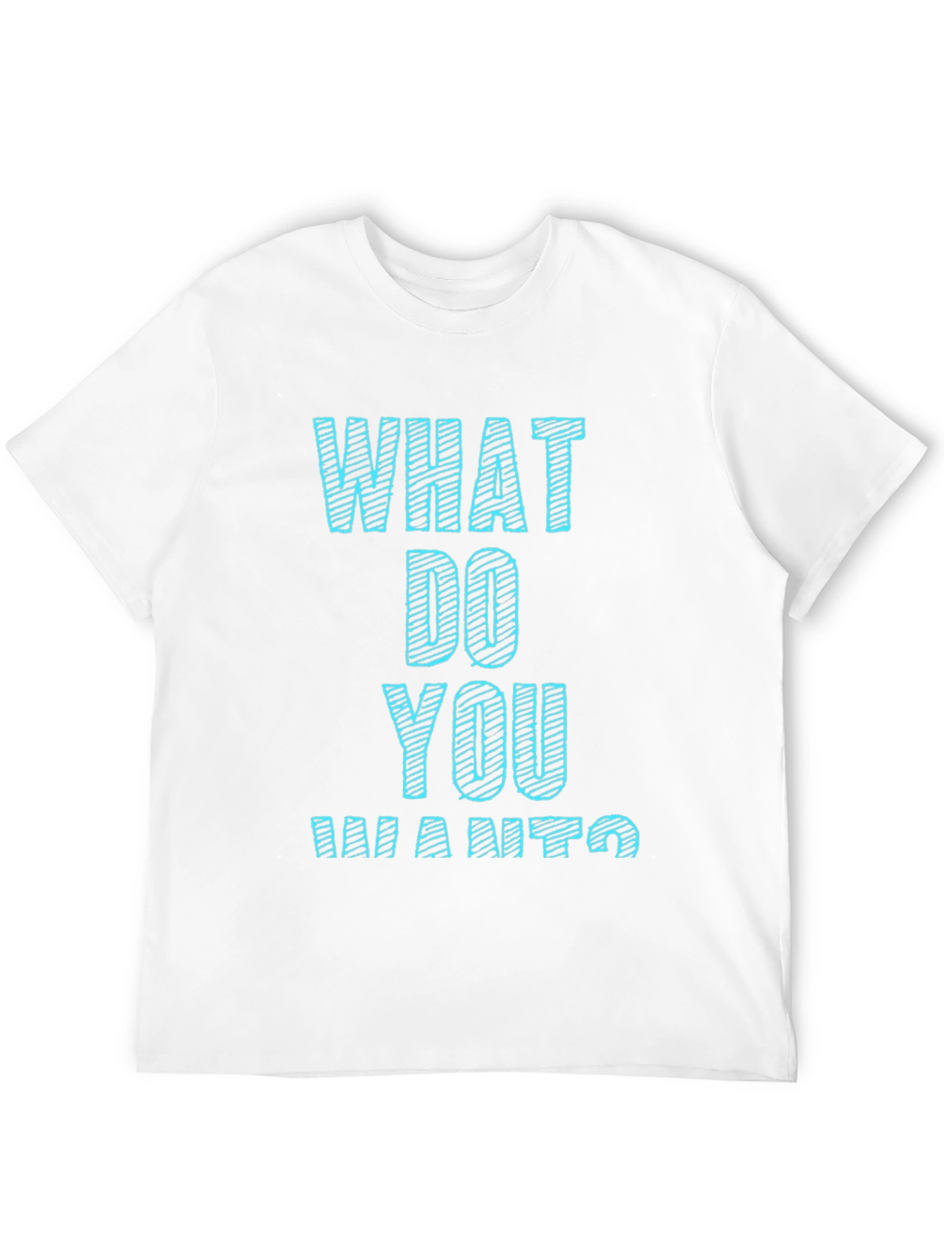 What Do You Want T-Shirt Funny Graphic Tee