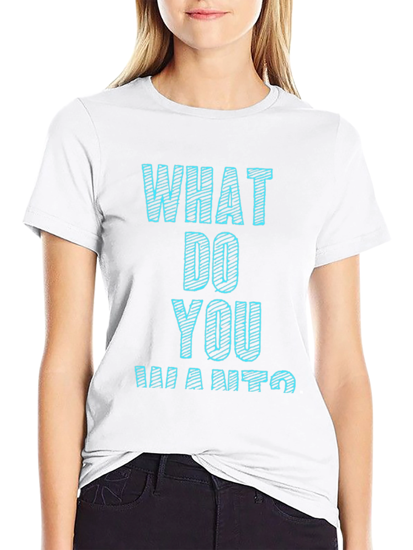 What Do You Want T-Shirt Funny Graphic Tee