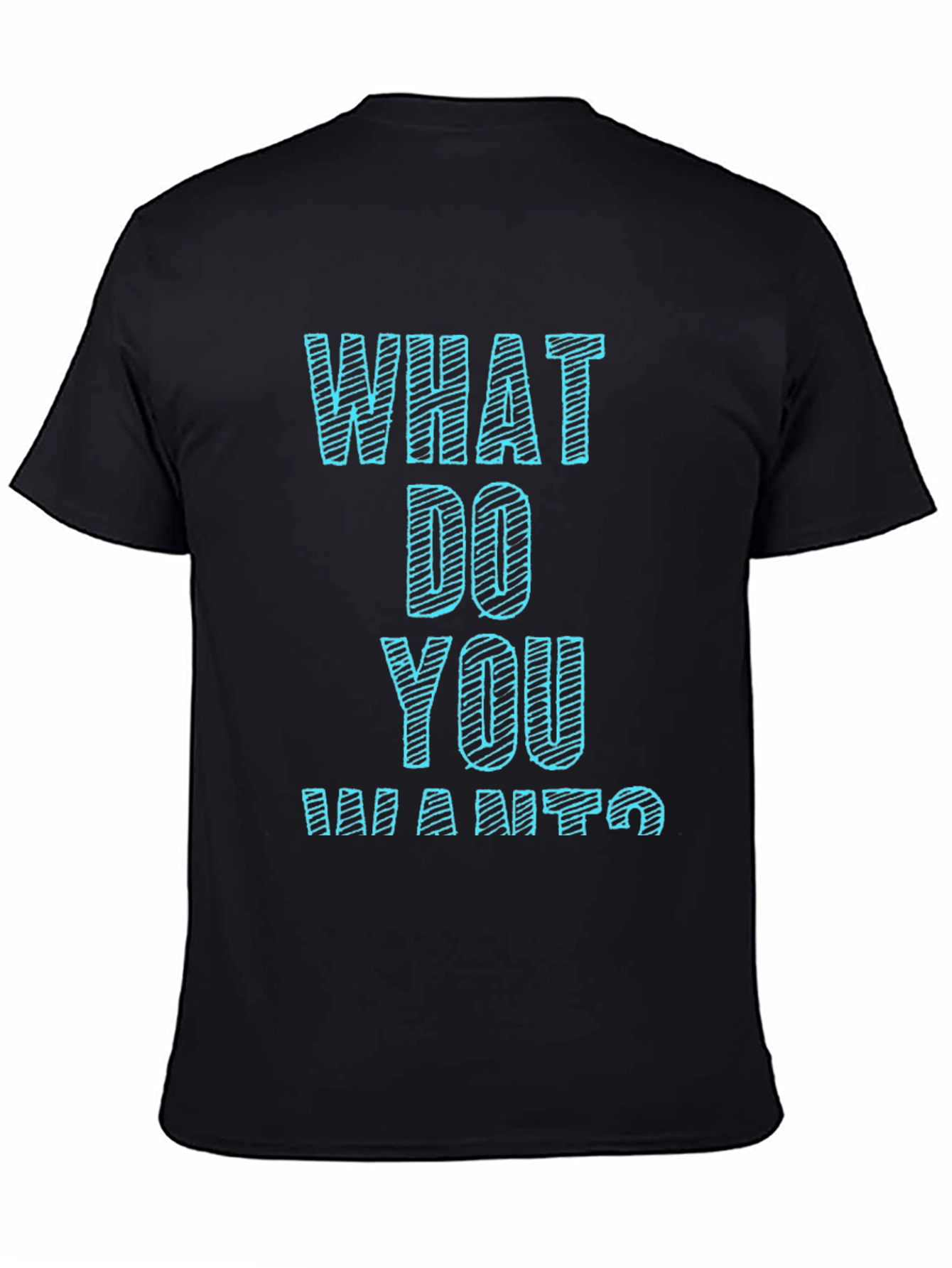 What Do You Want T-Shirt Funny Graphic Tee