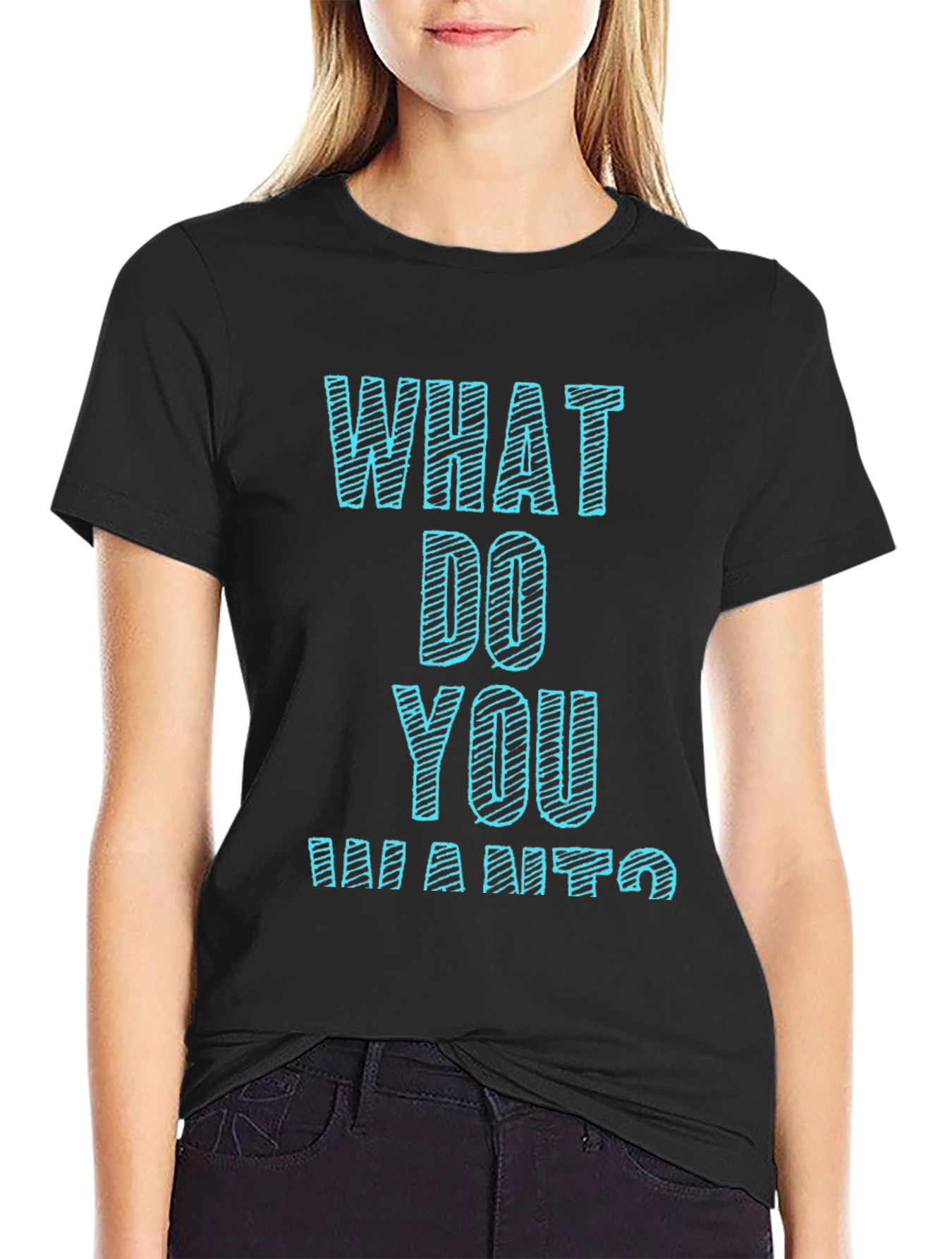 What Do You Want T-Shirt Funny Graphic Tee
