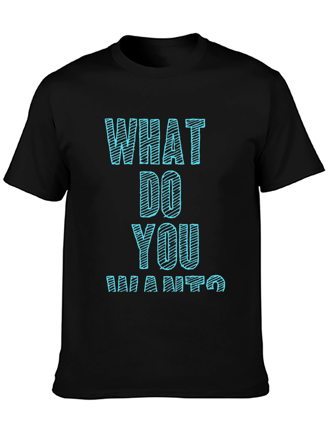 What Do You Want T-Shirt Funny Graphic Tee