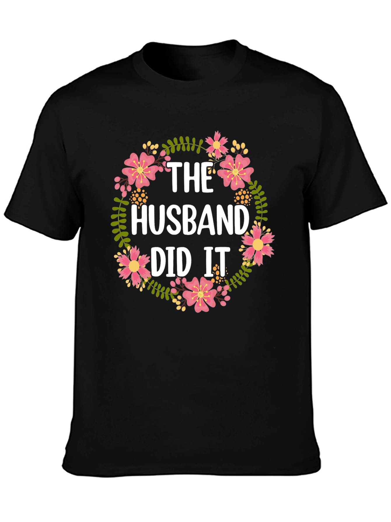 The Husband Did It Floral T-Shirt