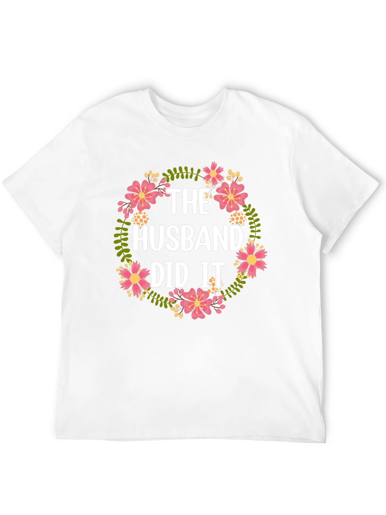 The Husband Did It Floral T-Shirt