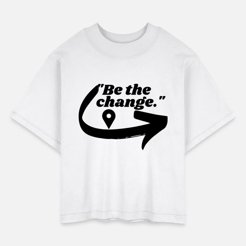 Be the change