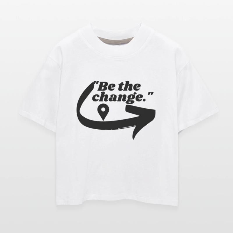 Be the change