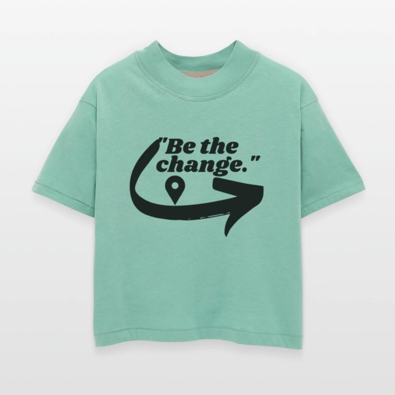 Be the change