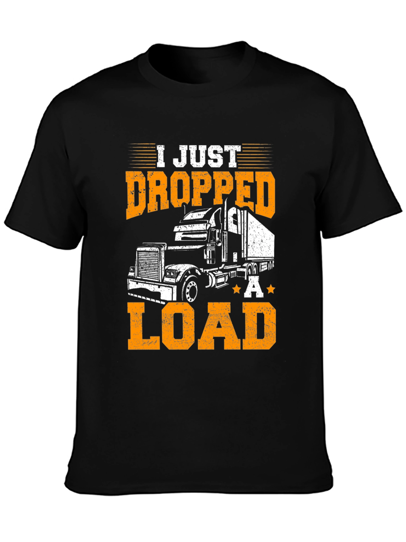 I Just Dropped A Load Trucker T-Shirt