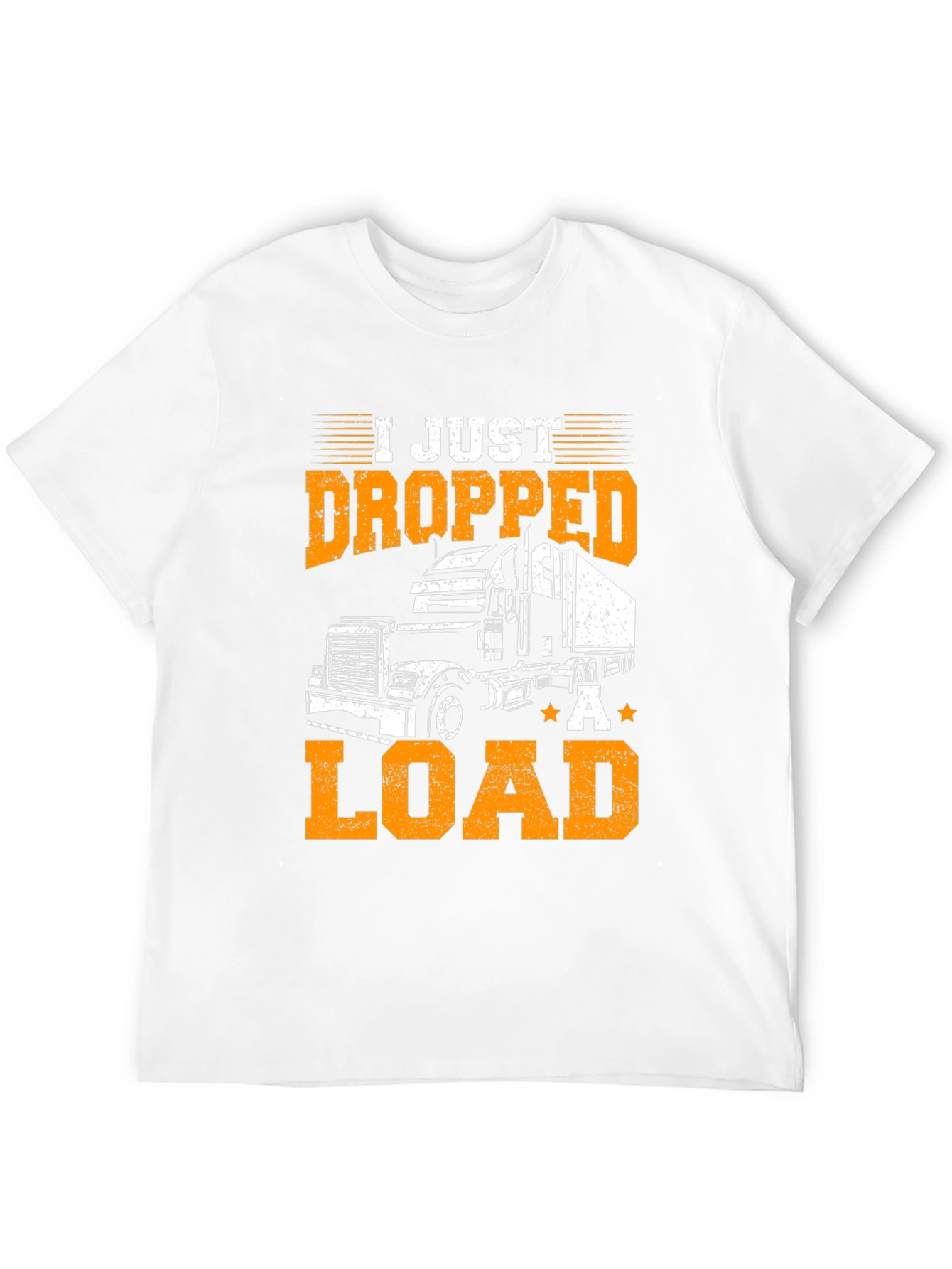 I Just Dropped A Load Trucker T-Shirt