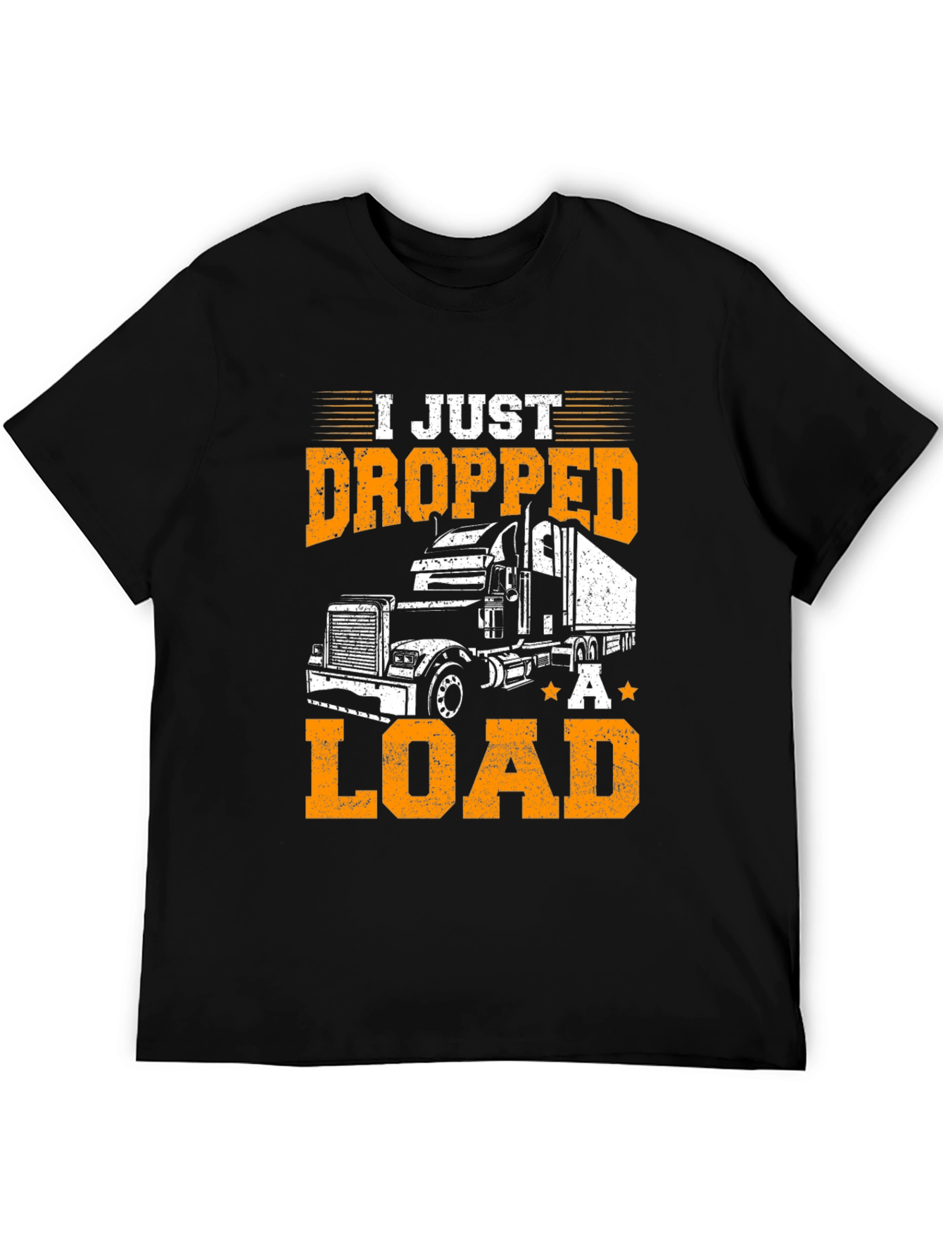 I Just Dropped A Load Trucker T-Shirt