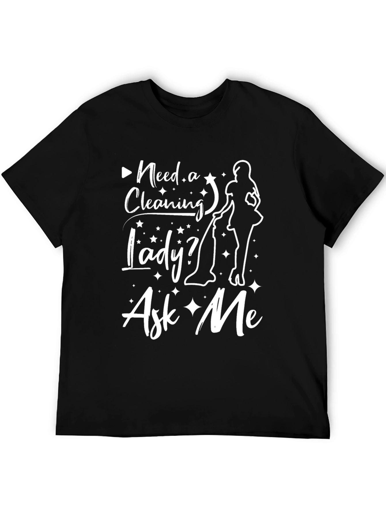 Need A Cleaning Lady? Ask Me Black T-Shirt