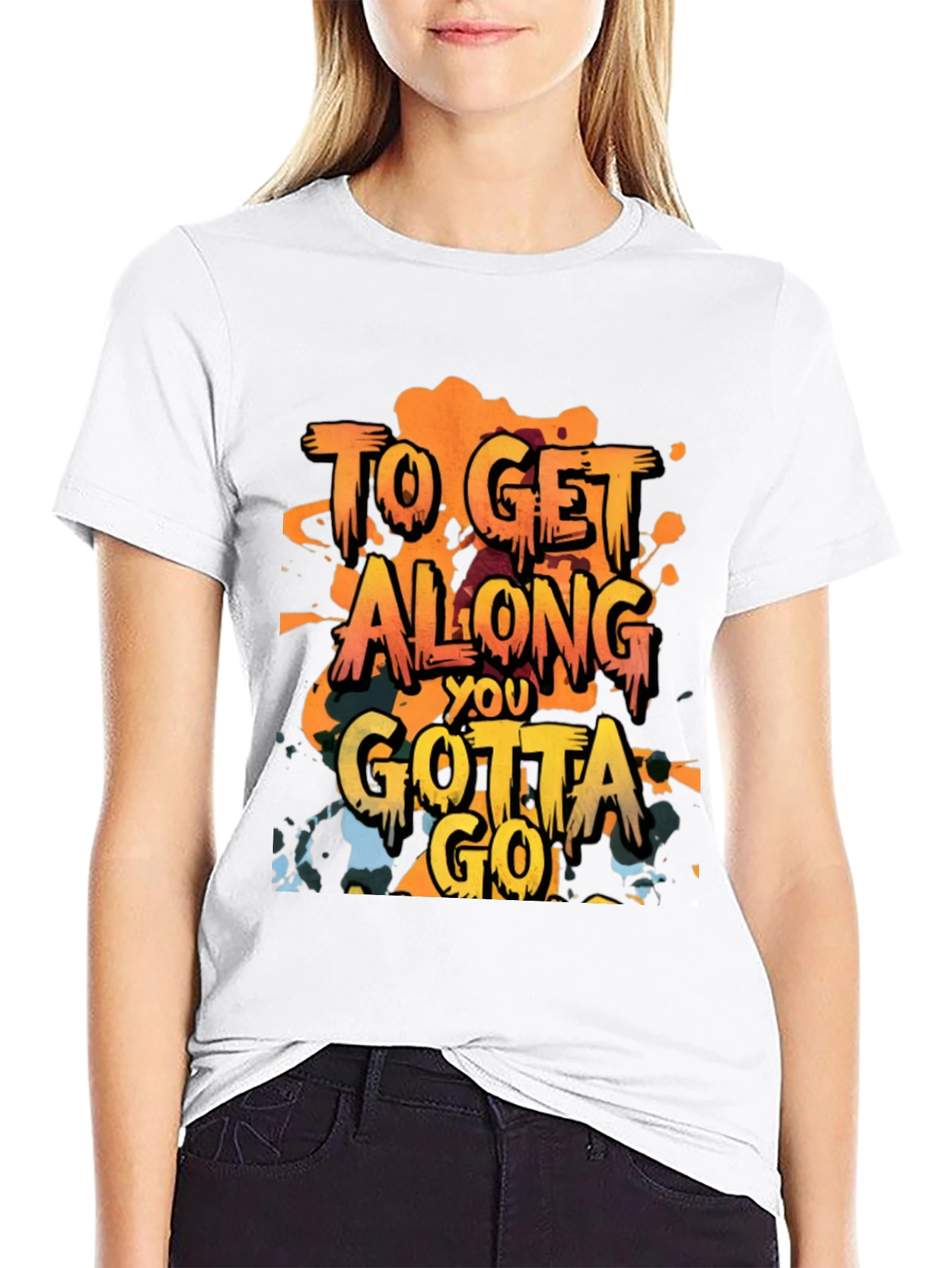 To Get Along You Gotta Go T-Shirt