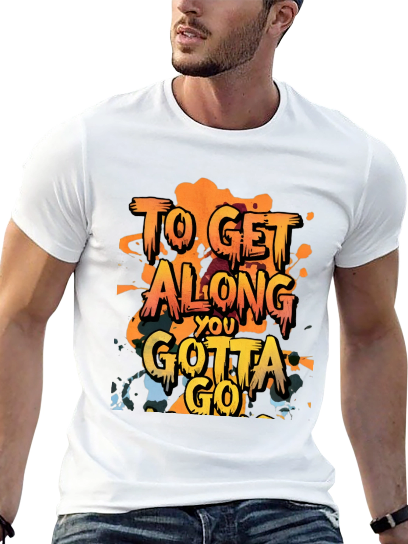 To Get Along You Gotta Go T-Shirt