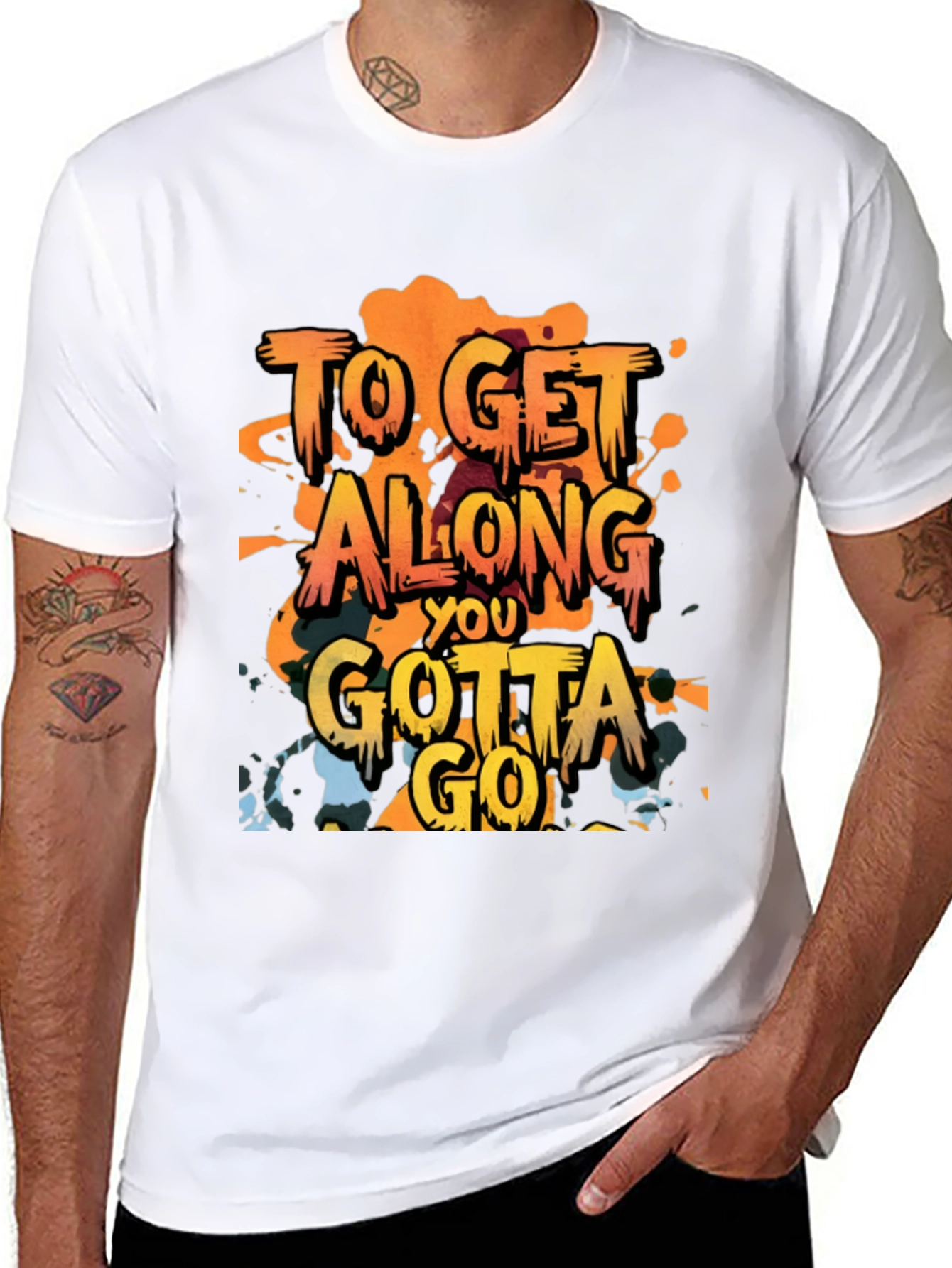 To Get Along You Gotta Go T-Shirt