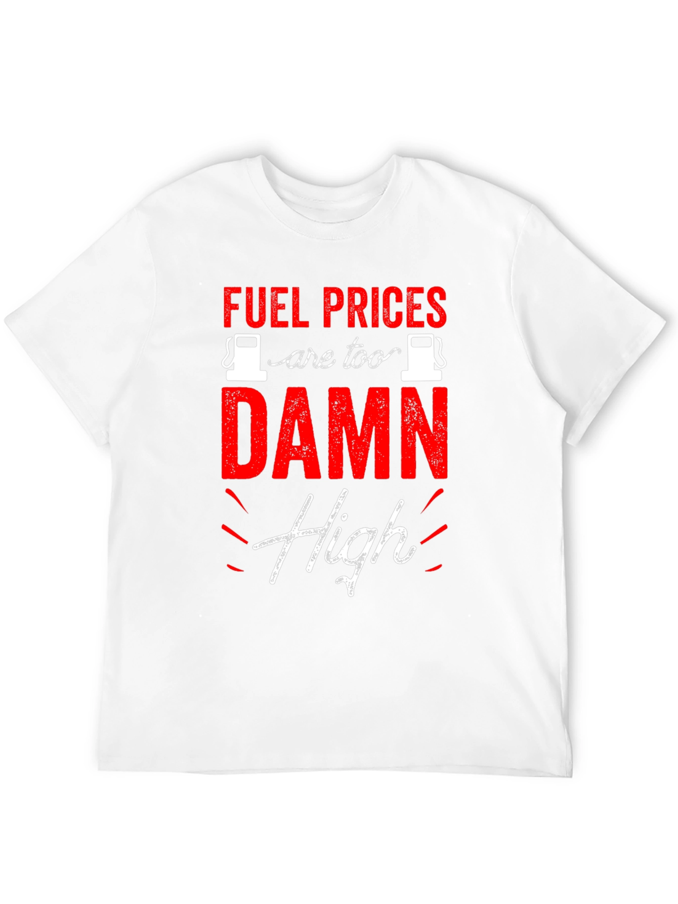 Fuel Prices are Too Damn High T-Shirt