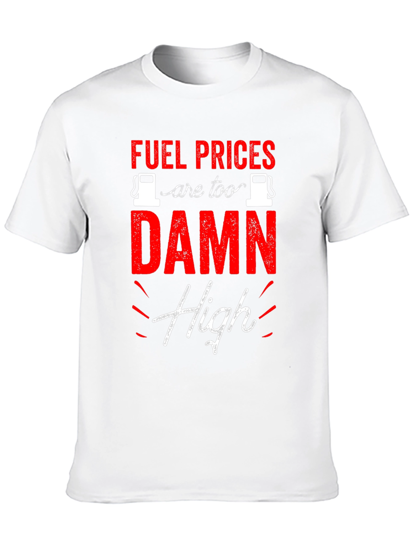 Fuel Prices are Too Damn High T-Shirt