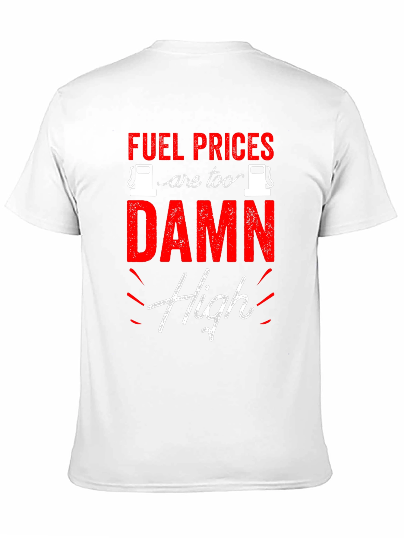 Fuel Prices are Too Damn High T-Shirt
