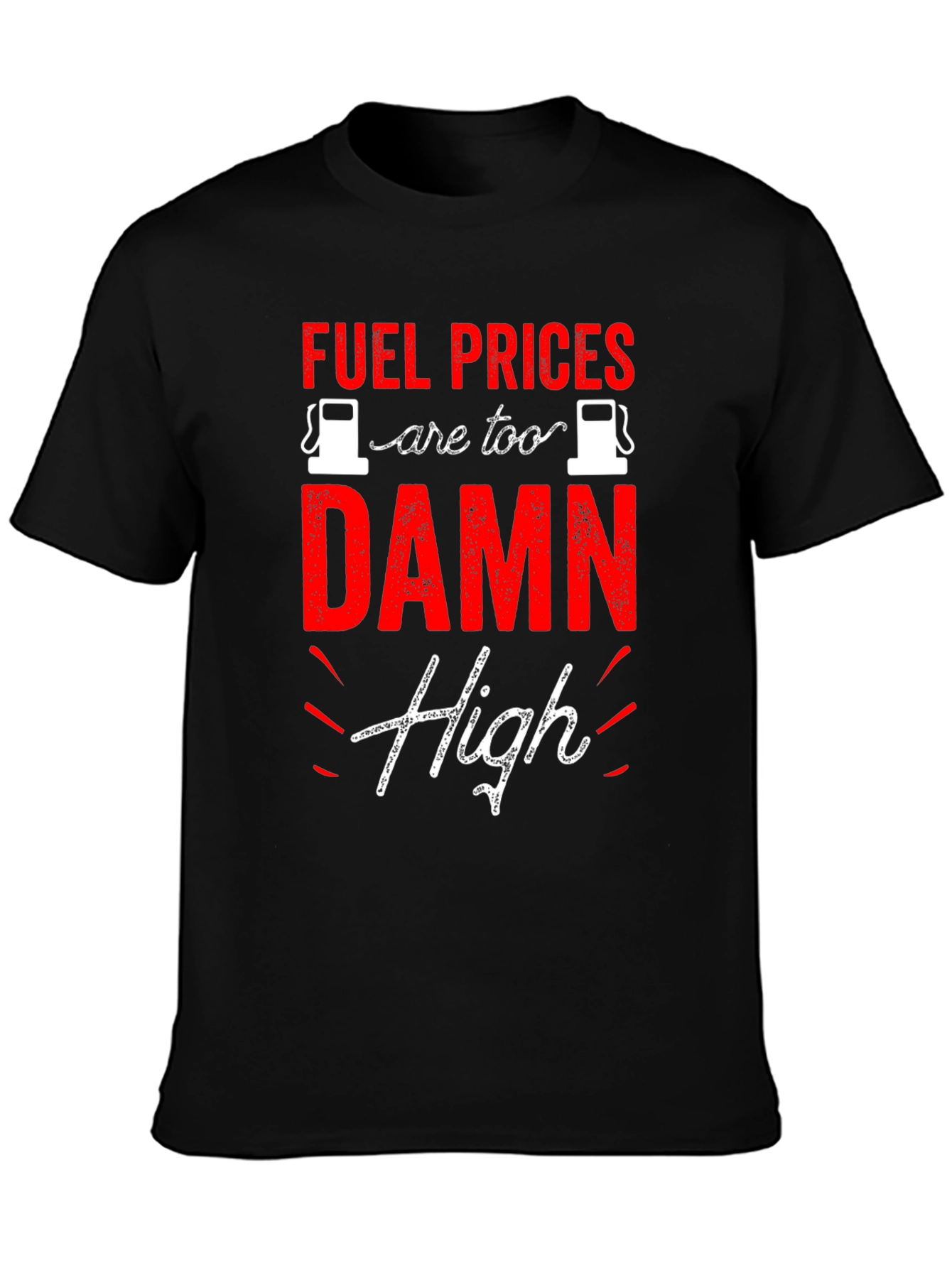 Fuel Prices are Too Damn High T-Shirt