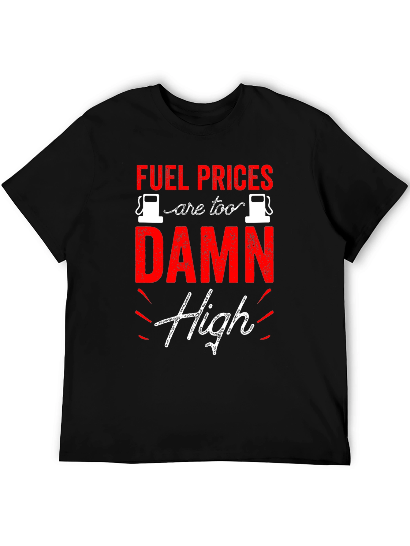 Fuel Prices are Too Damn High T-Shirt