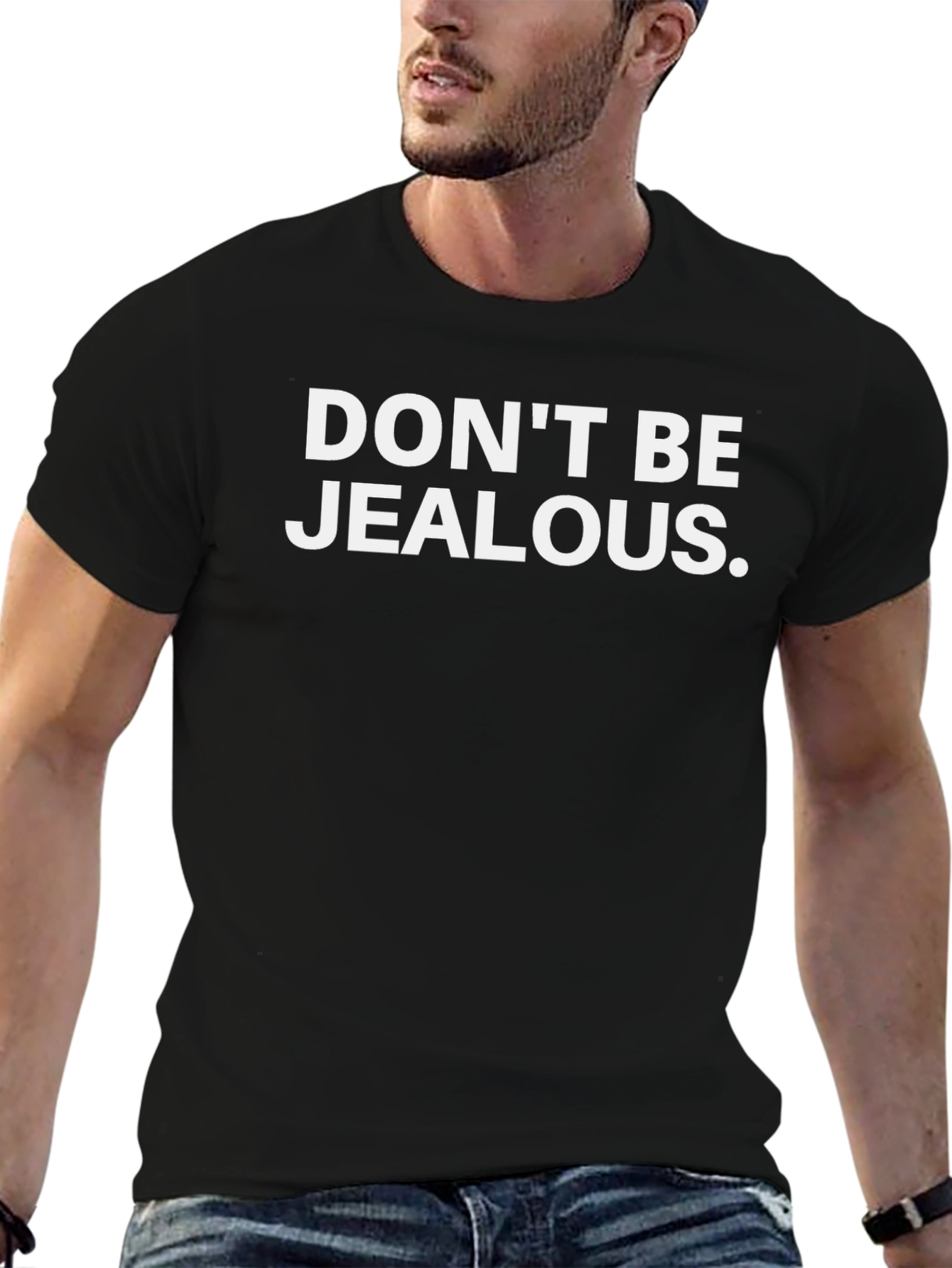 Dont Be Jealous T-Shirt - Funny Graphic Tee