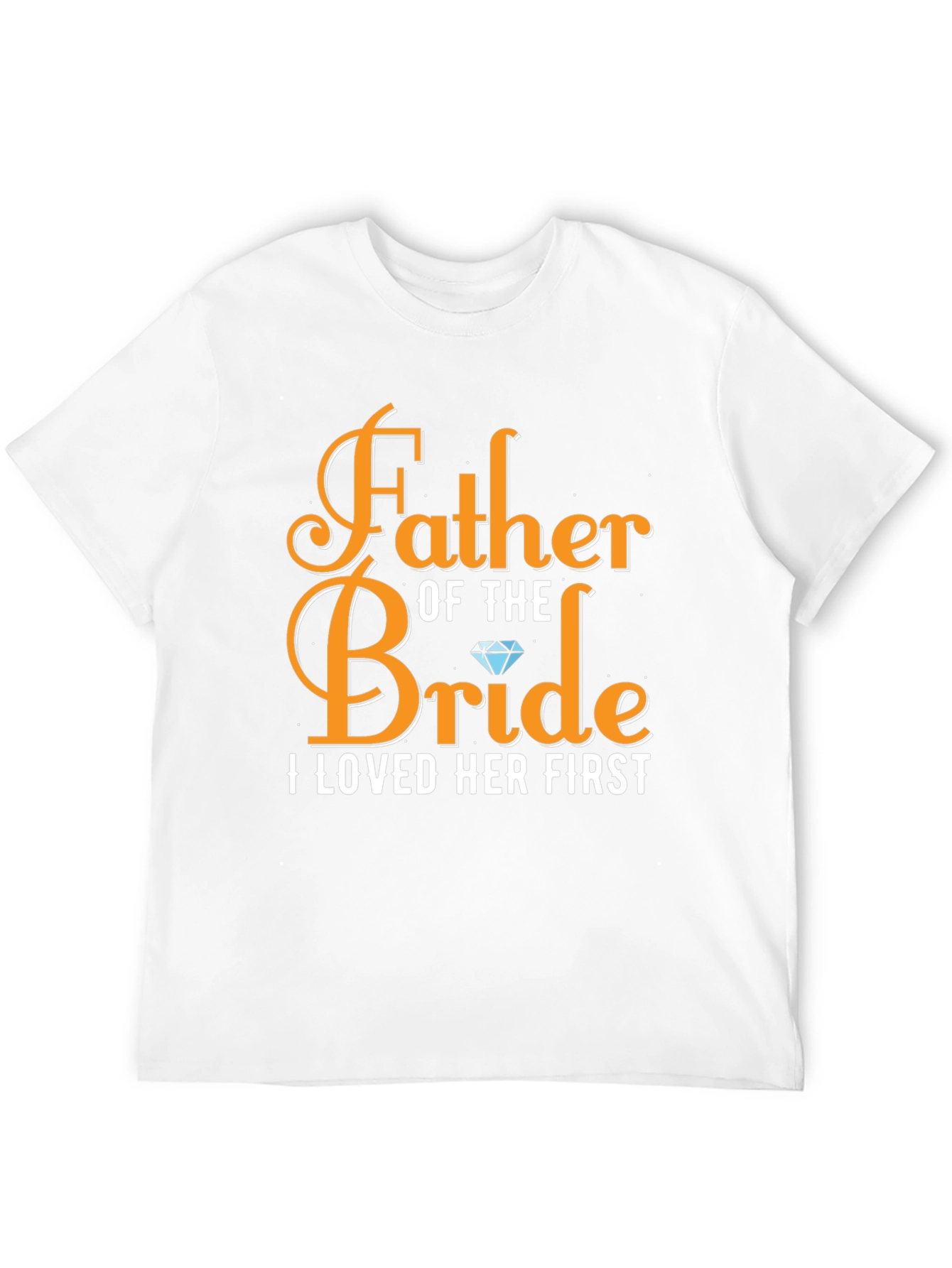 Father of the Bride T-Shirt: Loved Her First